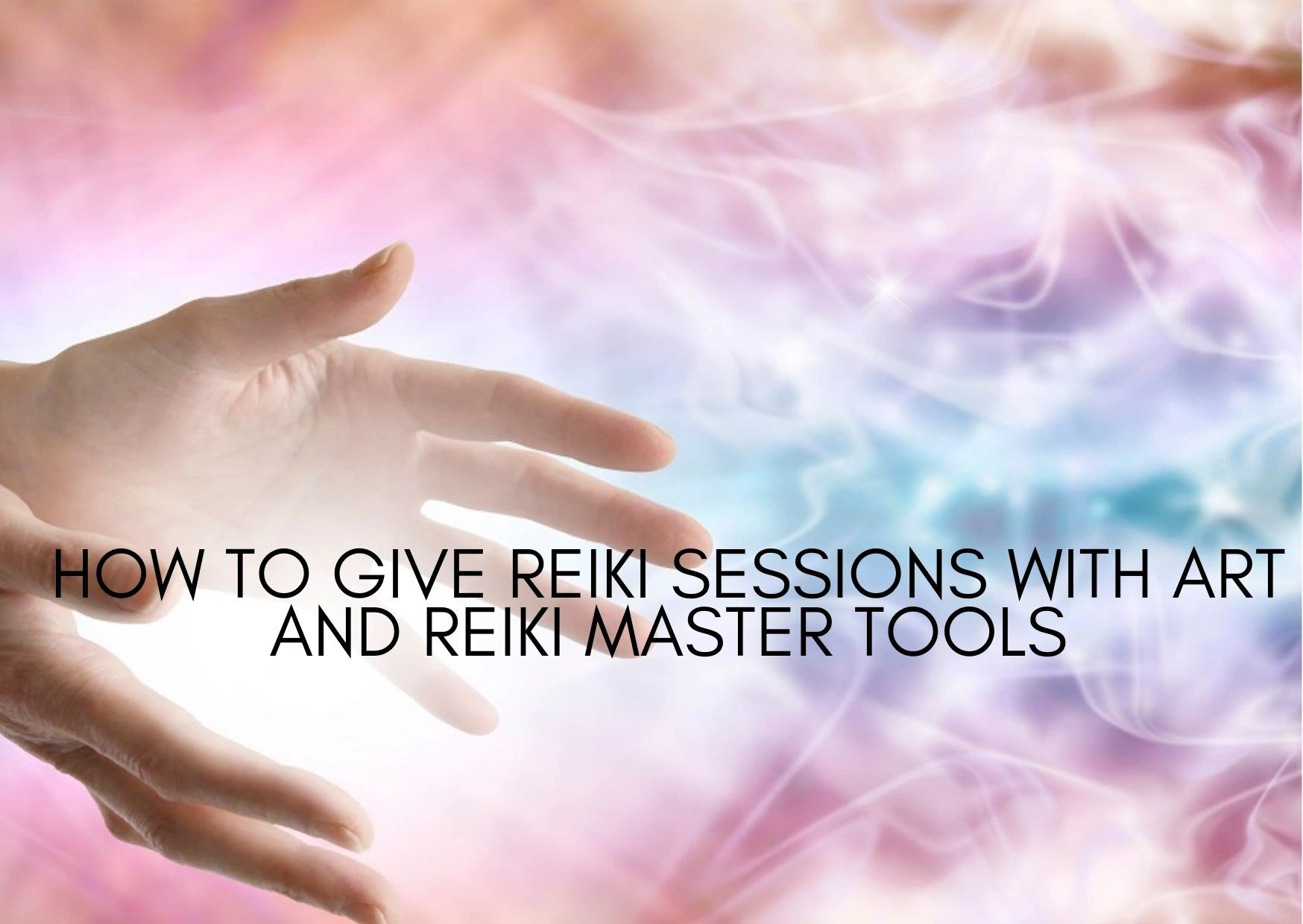How To Give Reiki Sessions With ART And Reiki Master Tools