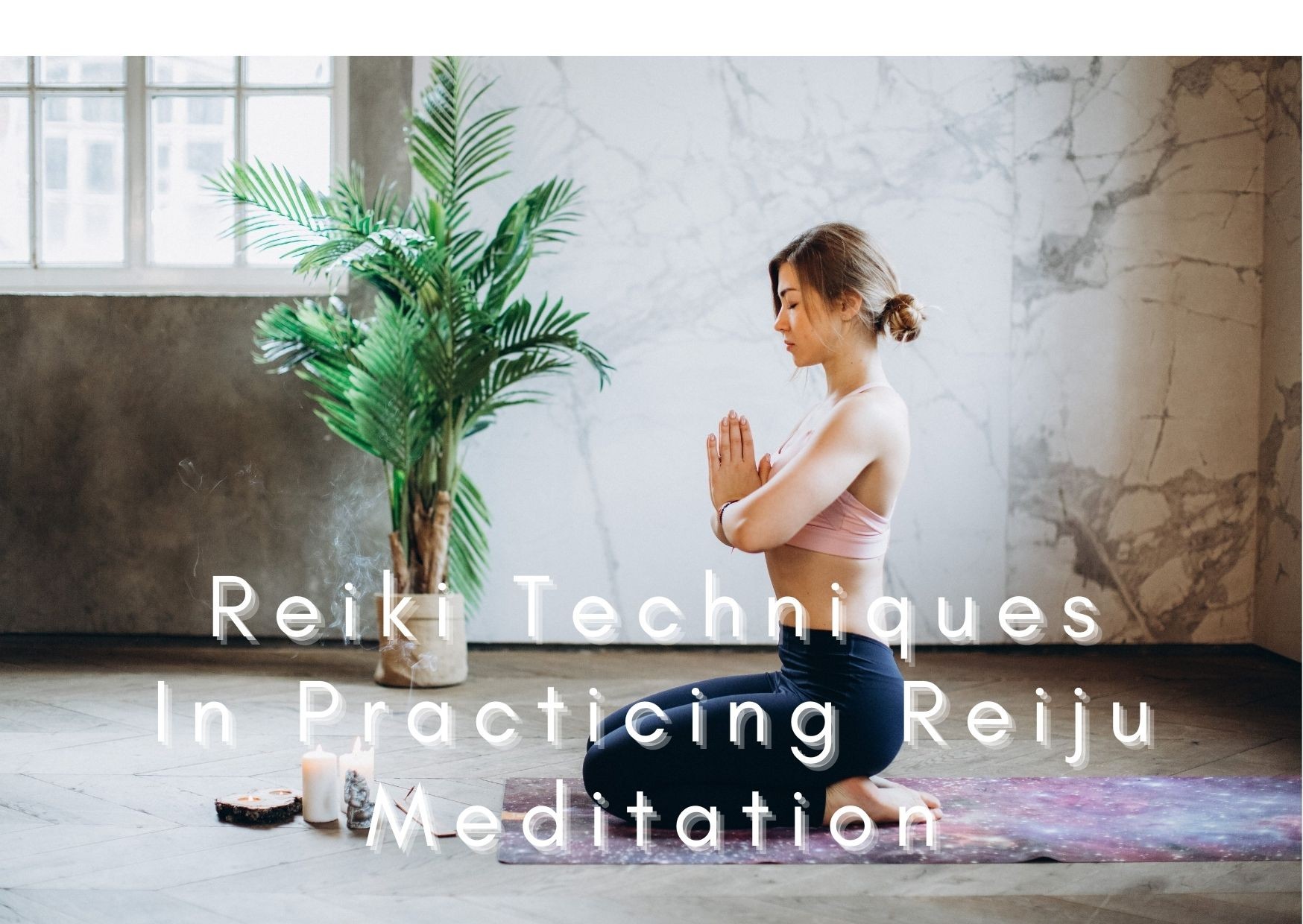 Reiki Techniques In Practicing Reiju Meditation For Self And With Others