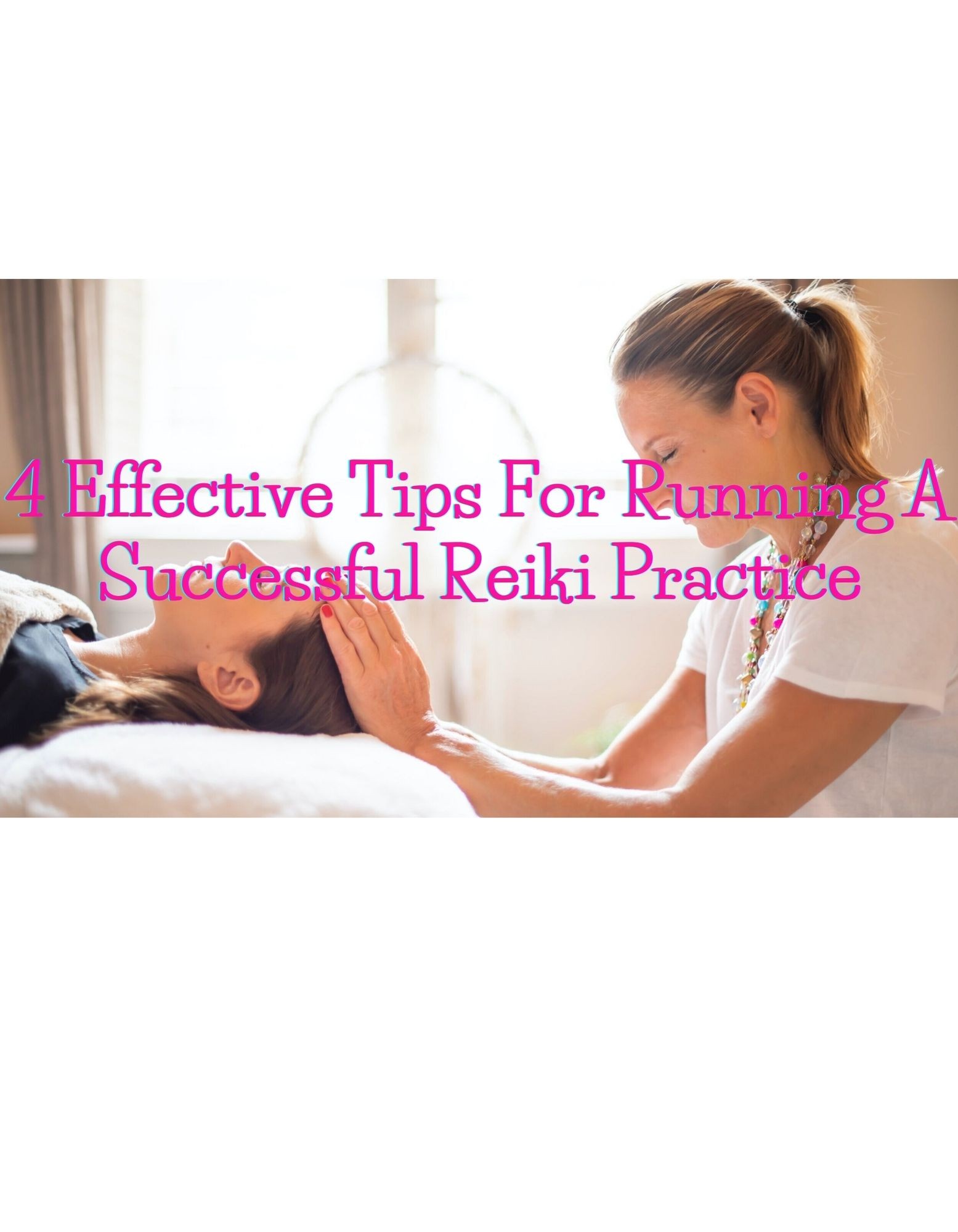 4 Effective Tips For Running A Successful Reiki Practice