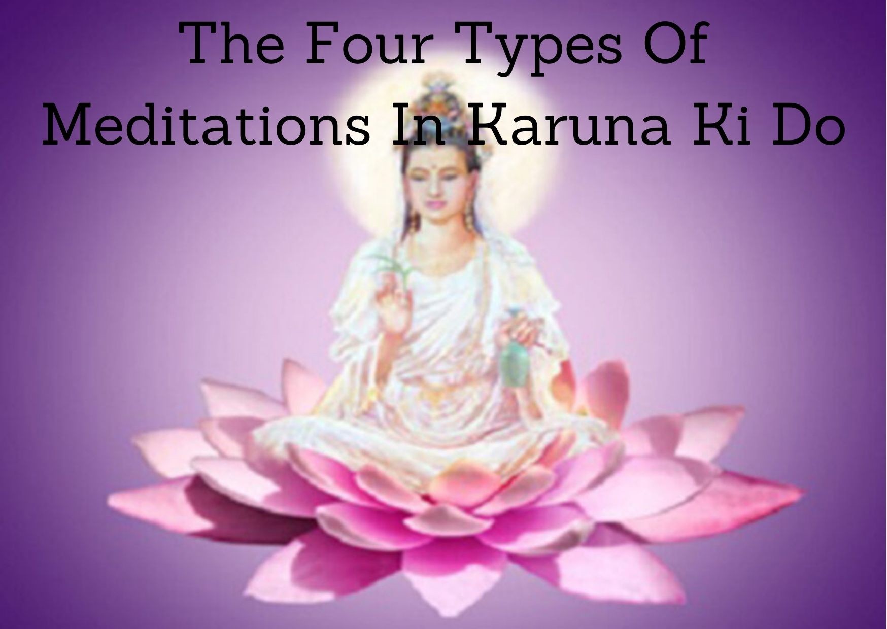 The Four Types Of Meditations In Karuna Ki Do