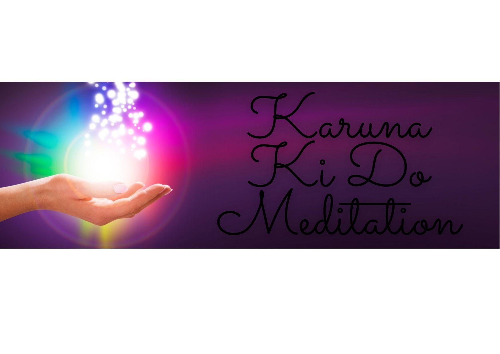 Karuna Ki Reiki Practices -  Karuna Ki Do Meditation
